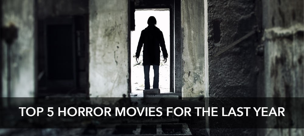 Top 5 Horror Movies For The Last Year