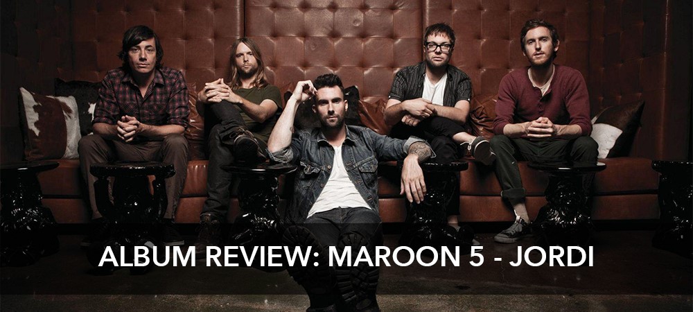 ALBUM REVIEW: Maroon 5 - Jordi