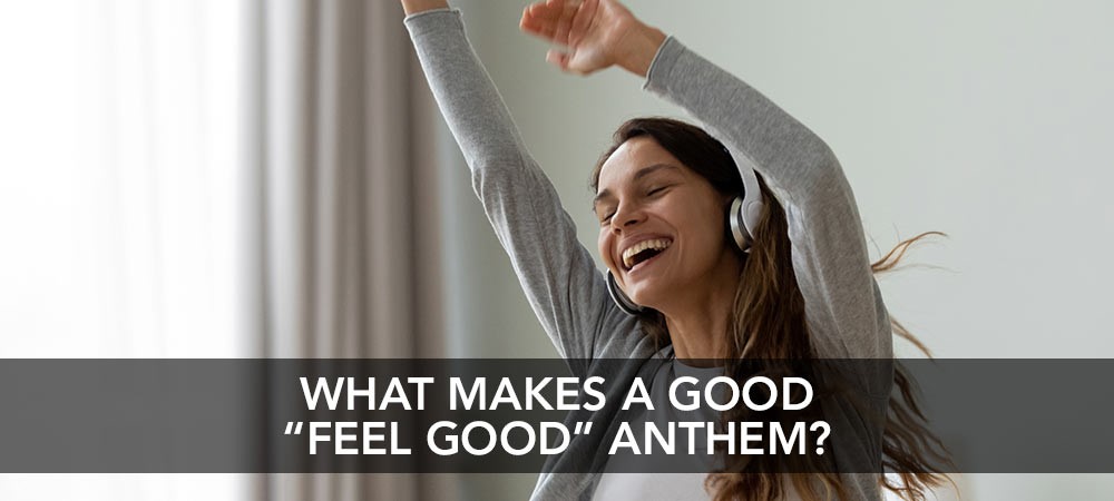 What Makes A Good "Feel Good" Anthem?