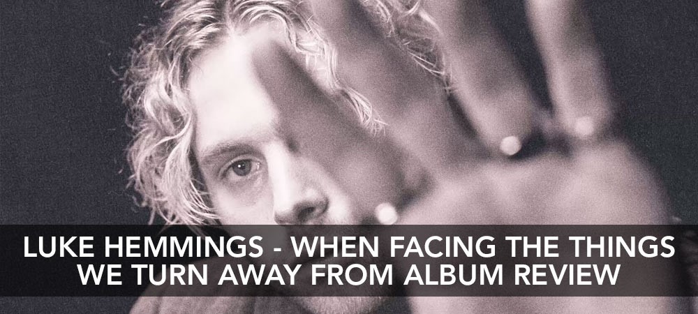 Luke Hemmings - When Facing The Things We Turn Away From Album Review