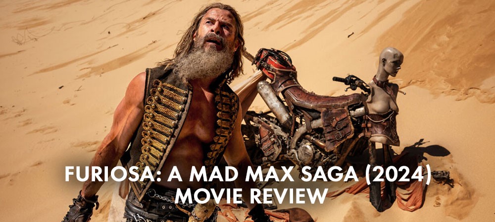 Furiosa: A Mad Max Saga (2024) Movie Review