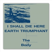 Buy I Shall Die Here / Earth Triumphant (White Vinyl)