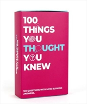 Buy 100 Things You Thought You Knew