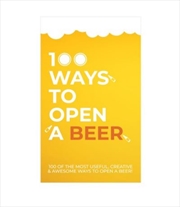 Buy 100 Ways To Open A Beer