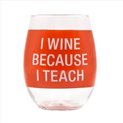 Buy Wine Glass - Because I Teach (Red)