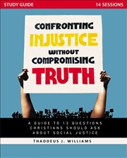 Buy Confronting Injustice Without Compromising Truth S