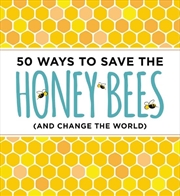 Buy 50 Ways To Save The Honey Bees