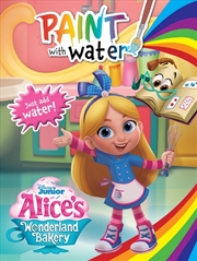 Buy Alice's Wonderland Bakery: Paint With Water (Disney Junior)