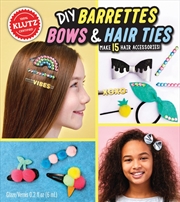 Buy Barrettes, Bows And Hair Ties (Klutz)