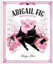 Buy Abigail Fig: The Secret Agent Pig