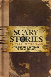 Buy Scary Stories to Tell in the Dark: The Haunted Notebook of Sarah Bellows