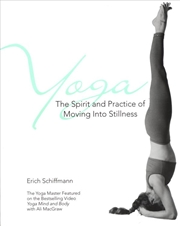 Buy Yoga The Spirit And Practice Of Moving Into Stillness