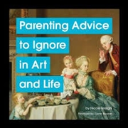 Buy Parenting Advice to Ignore in Art and Life