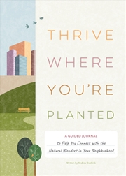 Buy Thrive Where You're Planted: A Guided Journal to Help You Connect with the Natural Wonders in Your N