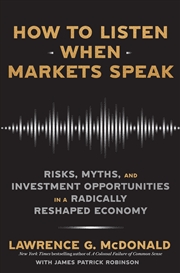 Buy How to Listen When Markets Speak: Risks, Myths and Investment Opportunities in a Radically Reshaped