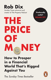 Buy Price of Money, The: How to Prosper in a Financial World That’s Rigged Against You