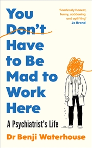 Buy You Don't Have to Be Mad to Work Here: A Psychiatrist’s Life