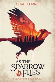Buy As the Sparrow Flies: Sojourners' Saga Book I