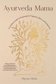 Buy Ayurveda Mama: A Comprehensive Guide to Preparing for Pregnancy, Birth, and Postpartum