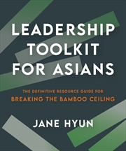 Buy Leadership Toolkit for Asians: The Definitive Resource Guide for Breaking the Bamboo Ceiling