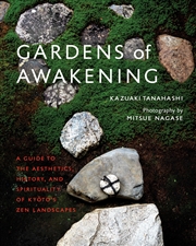 Buy Gardens Of Awakening: A Guide to the Aesthetics, History, and Spirituality of Kyoto's Zen Landscapes