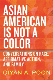 Buy Asian American Is Not a Color: Conversations on Race, Affirmative Action, and Family