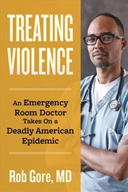 Buy Treating Violence: An Emergency Room Doctor Takes On a Deadly American Epidemic