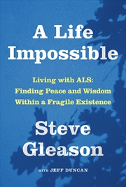 Buy A Life Impossible: Living with ALS: Finding Peace and Wisdom Within a Fragile Existence
