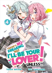 Buy There's No Freaking Way I'll be Your Lover! Unless... (Light Novel) Vol. 4