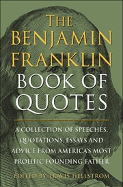 Buy The Benjamin Franklin Book of Quotes: A Collection of Speeches, Quotations, Essays and Advice from A