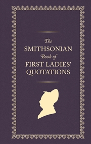 Buy The Smithsonian Book of First Ladies Quotations