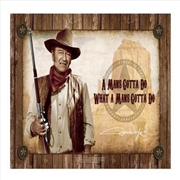 Buy John Wayne Mans Gotta do sign