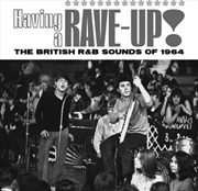 Buy Having A Rave Up! The British R&B Sounds Of 1964
