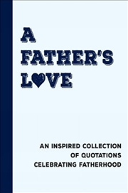 Buy A Father's Love: An Inspired Collection of Quotations Celebrating Fatherhood