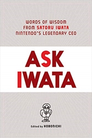 Buy Ask Iwata: Words of Wisdom from Satoru Iwata, Nintendo's Legendary CEO