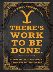 Buy Yellowstone - There's Work to Be Done.: Words to Live (and Die) By from the Dutton Ranch