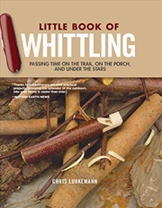 Buy Little Book of Whittling, Gift Edition: Passing Time on the Trail, on the Porch, and Under the Stars