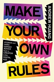 Buy Make Your Own Rules: Stories and Hard-Earned Advice from a Creator in the Digital Age