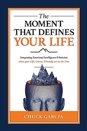 Buy The Moment That Defines Your Life: Integrating Emotional Intelligence and Stoicism when your Life, C