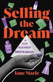 Buy Selling the Dream: The Billion-Dollar Industry Bankrupting Americans