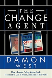 Buy The Change Agent: How a Former College QB Sentenced to Life in Prison Transformed His World