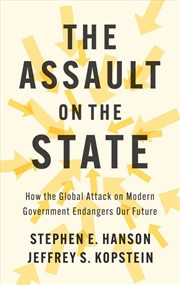 Buy The Assault on the State: How the Global Attack on Modern Government Endangers Our Future