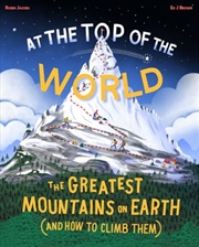 Buy At the Top of the World: The Extraordinary Stories of Earth's Mountains