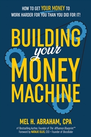 Buy Building Your Money Machine: How to Get Your Money to Work Harder for You Than You Did for It!