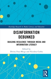 Buy Disinformation Debunked: Building Resilience through Media and Information Literacy (Routledge Resea