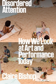 Buy Disordered Attention: How We Look at Art and Performance Today