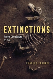 Buy Extinctions: From Dinosaurs to You