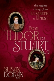 Buy From Tudor to Stuart: The Regime Change from Elizabeth I to James I