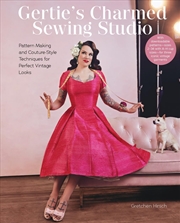 Buy Gertie's Charmed Sewing Studio: Pattern Making and Couture-Style Techniques for Perfect Vintage Look