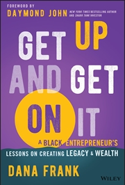 Buy Get Up And Get On It: A Black Entrepreneur's Lessons on Creating Legacy and Wealth